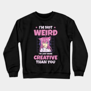 Anime Lover Gift - I'm Not Weird I'm Just More Creative Than You Crewneck Sweatshirt